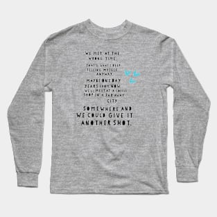 We met at the wrong time quote Long Sleeve T-Shirt